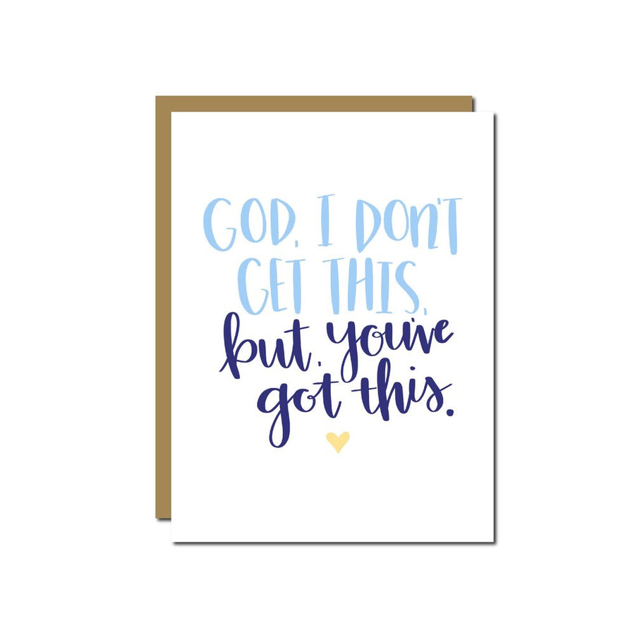 I Don't Get This, But You've Got This Greeting Card